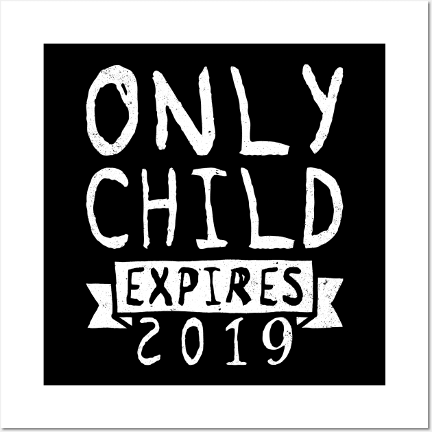 Only Child Expires 2019 Tee Shirt - Pregnancy Announcement Wall Art by ozalshirts